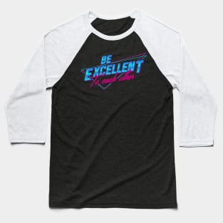 Be Excellent To Each Other - Retro Baseball T-Shirt